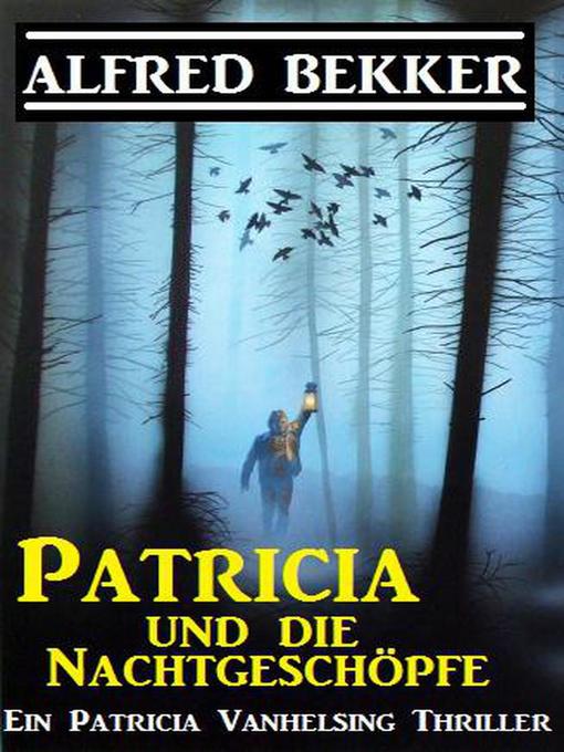 Title details for Patricia und die Nachtgeschöpfe by Alfred Bekker - Available